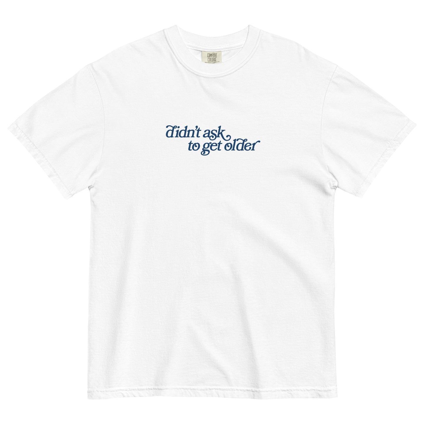 didn't ask to get older shirt